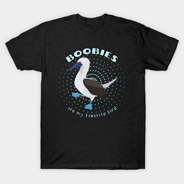 Boobies are my favorite bird T-Shirt by WildScience